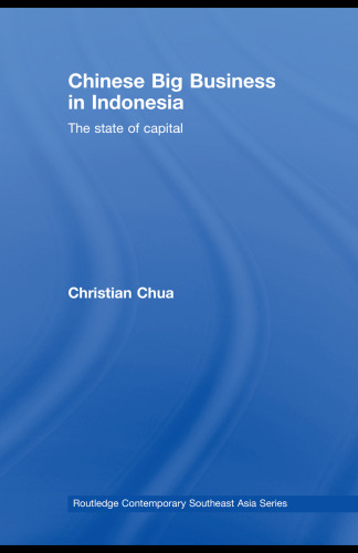 Chinese Big Business in Indonesia: The State of the Capital (Routledge Contemporary Southeast Asia Series)