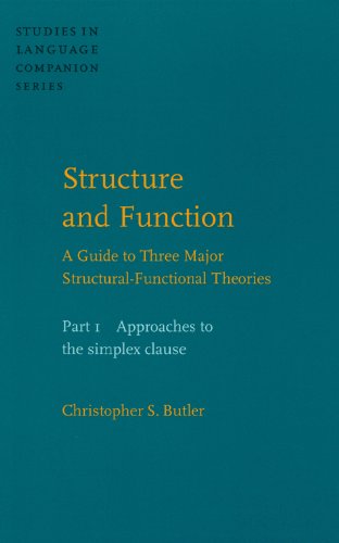 Structure and Function: Approaches to the Simplex Clause Pt. 1: A Guide to Three Major Structural-functional Theories (Studies in Language Companion)