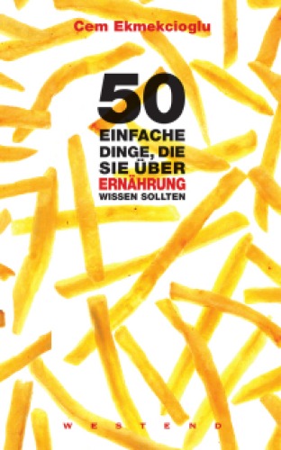 50 einfache Dinge, die Sie über Ernährung wissen sollten