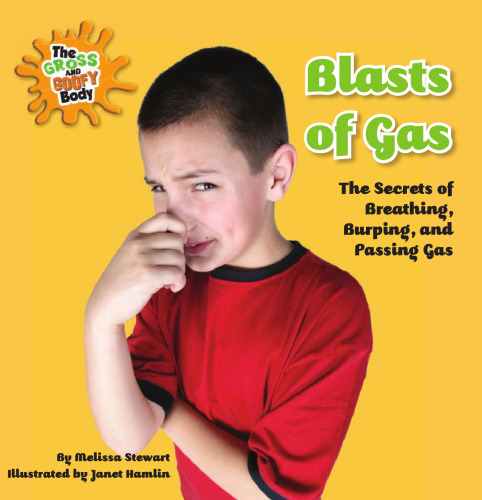 Blasts of Gas: The Secrets of Breathing, Burping, and Passing Gas (The Gross and Goofy Body)