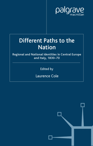 Different Paths to the Nation: Regional and National Identities in Central Europe and Italy, 1830-70