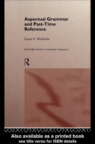 Aspectual Grammar and Past Time Reference (Routledge Studies in Germanic Linguistics, 4)