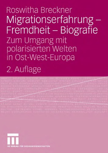 Migrationserfahrung - Fremdheit - Biografie: Zum Umgang mit polarisierten Welten in Ost-West-Europa. 2. Auflage