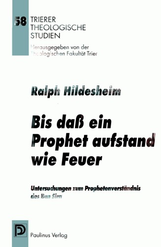 Bis dass ein Prophet aufstand wie Feuer. Untersuchungen zum Prophetenverständnis des Ben Sira in Sir 48,1-49,16