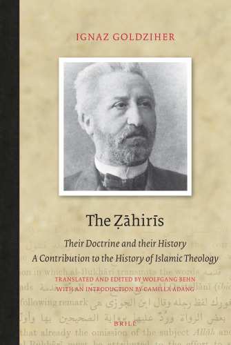 The Zahiris: Their Doctrine and Their History, a Contribution to the History of Islamic Theology (Brill Classics in Islam)