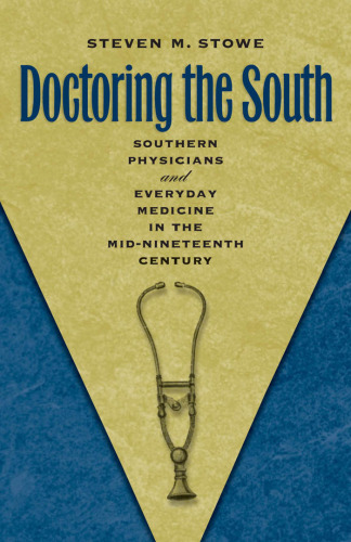 Doctoring the South: Southern Physicians and Everyday Medicine in the Mid-Nineteenth Century (Studies in Social Medicine)