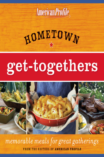 Hometown Get-Togethers: Memorable Meals for Great Gatherings