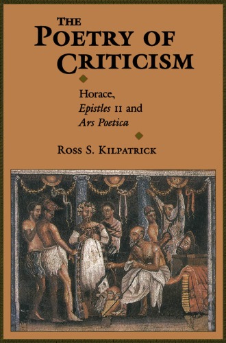 The Poetry of Criticism: Horace Epistles II and the Ars Poetica