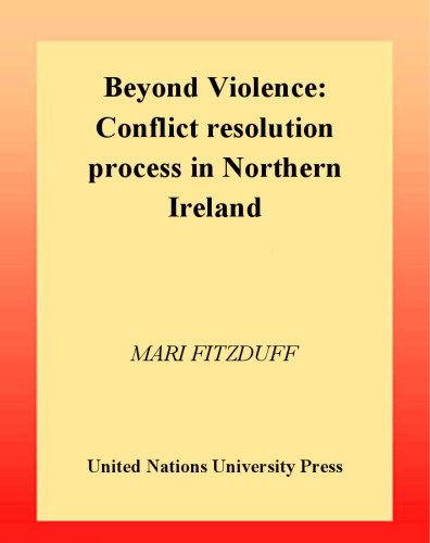 Beyond Violence: Conflict Resolution Process in Northern Ireland (Unu Policy Perspectives, 7)