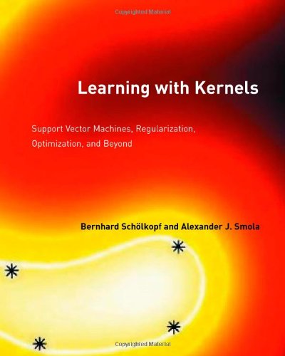 Learning with Kernels: Support Vector Machines, Regularization, Optimization, and Beyond (Adaptive Computation and Machine Learning)