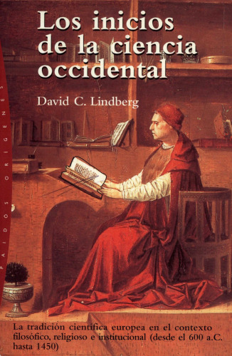 Los Inicios De La Ciencia Occidental  The Beginnings of Western Science: La Tradicion Cientifica Europea en el Contexto Filosofico, Religioso e Institucional ... (Origenes   Origins) (Spanish Edition)