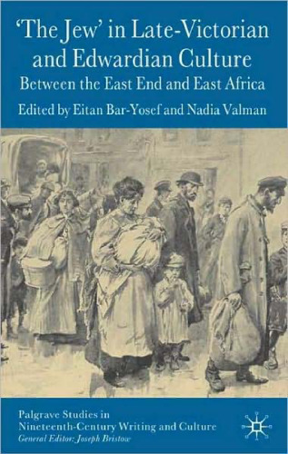 'The Jew' in Late-Victorian and Edwardian Culture: Between the East End and East Africa