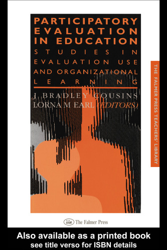 Participatory Evaluation In Education: Studies Of Evaluation Use And Organizational Learning (Falmer Press Teachers' Library Series)