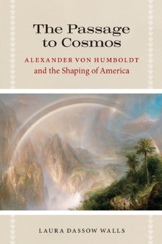 The Passage to Cosmos: Alexander von Humboldt and the Shaping of America