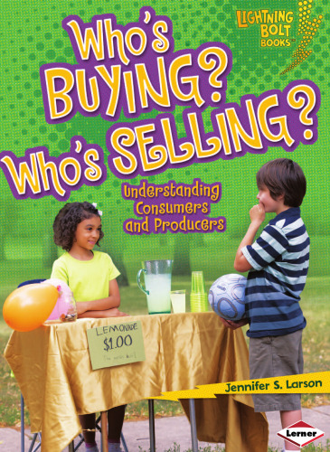 Who's Buying? Who's Selling?: Understanding Consumers and Producers (Lightning Bolt Books: Exploring Economics)