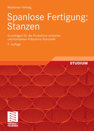 Spanlose Fertigung: Stanzen: Grundlagen für die Produktion einfacher und komplexer Präzisions-Stanzteile, 9. Auflage