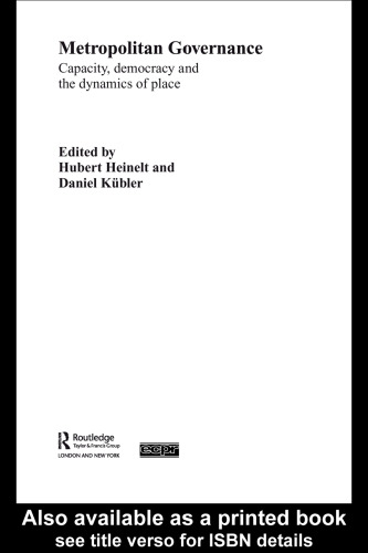 Metropolitan Governance: Capacity, Democracy and the Dynamics of Place (Routledge Ecpr Studies in European Political Science)