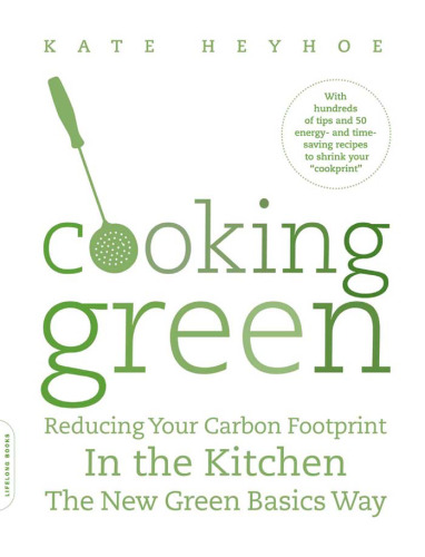 Cooking Green: Reducing Your Carbon Footprint In The Kitchen—the New Green Basics Way