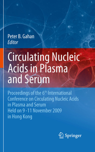 Circulating Nucleic Acids in Plasma and Serum: Proceedings of the 6th international conference on circulating nucleic acids in plasma and serum held on 9-11 November 2009 in Hong Kong.