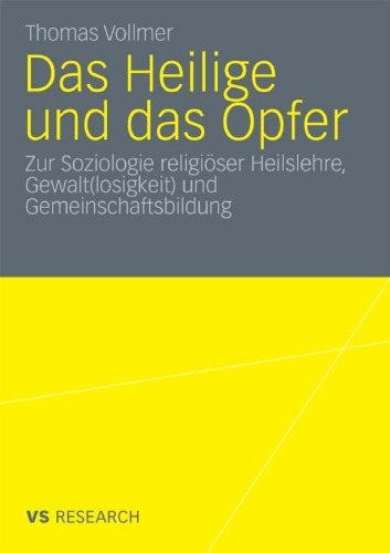 Das Heilige und das Opfer: Zur Soziologie religiöser Heilslehre, Gewalt(losigkeit) und Gemeinschaftsbildung