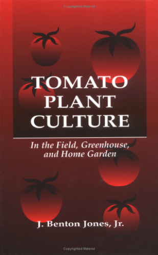 Tomato Plant Culture In the Field, Greenhouse, and Home Garden