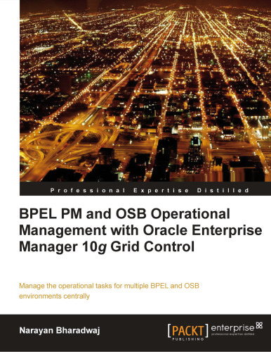 BPEL PM and OSB Operational Management with Oracle Enterprise Manager 10g Grid Control