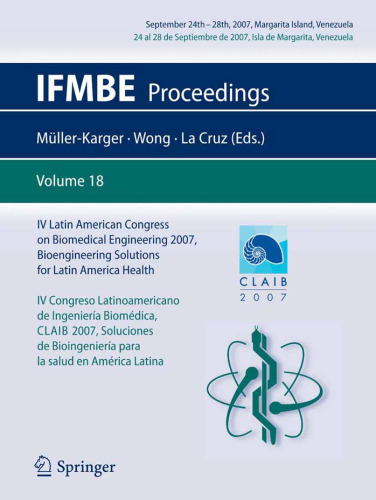 IV Latin American Congress on Biomedical Engineering 2007, Bioengineering Solutions for Latin America Health, September 24th-28th, 2007, Margarita Island, ... de Margarita, Venezuela (IFMBE Proceedings)