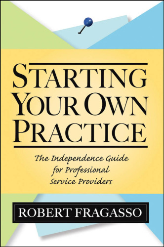 Starting Your Own Practice: The Independence Guide for Professional Service Providers