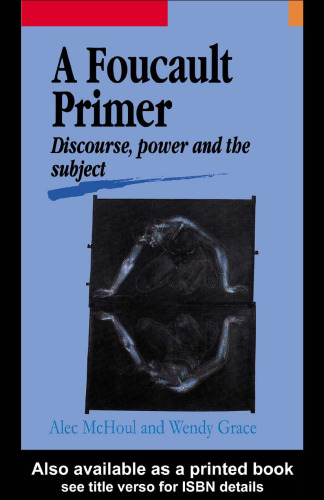 A Foucault Primer: Discourse, Power And The Subject