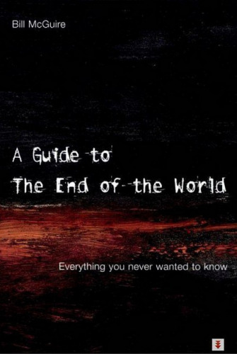 A Guide to the End of the World : Everything You Never Wanted to Know