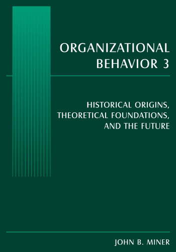 Organizational Behavior 3: Historical Origins, Theoretical Foundations, And the Future