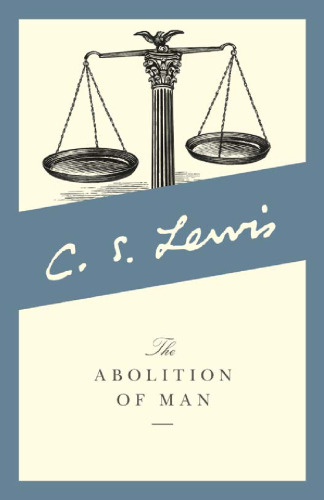 The Abolition of Man, Or, Reflections on Education With Special Reference to the Teaching of English in the Upper Forms of Schools