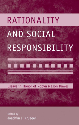 Rationality and Social Responsibility: Essays in Honor of Robyn Mason Dawes (Modern Pioneers in Psychological Science: An Aps-Lea Series)