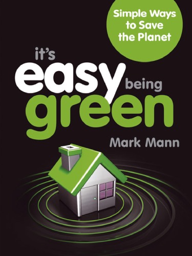 It's Easy Being Green: Simple Ways to Save the Planet: 101 Ways to Save the Planet