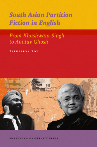 South Asian Partition Fiction in English: From Khushwant Singh to Amitav Ghosh (IIAS Publications Series)