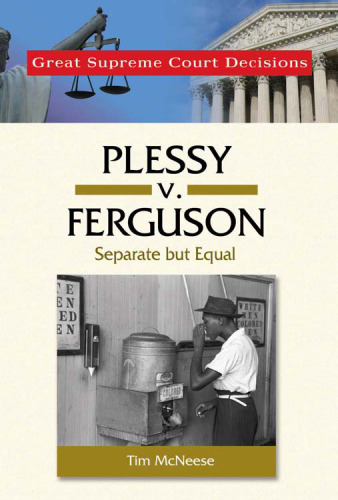 Plessy V. Ferguson: Separate but Equal (Great Supreme Court Decisions)