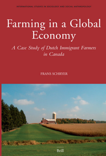 Farming in a Global Economy: A Case Study of Dutch Immigrant Farmers in Canada (International Studies in Sociology and Social Anthropology)