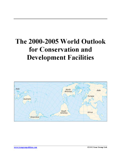 The 2000-2005 World Outlook for Conservation and Development Facilities (Strategic Planning Series)