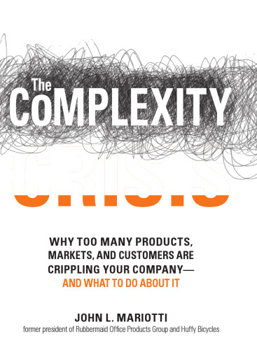 The Complexity Crisis: Why to many products, markets, and customers are crippling your company--and what to do about it