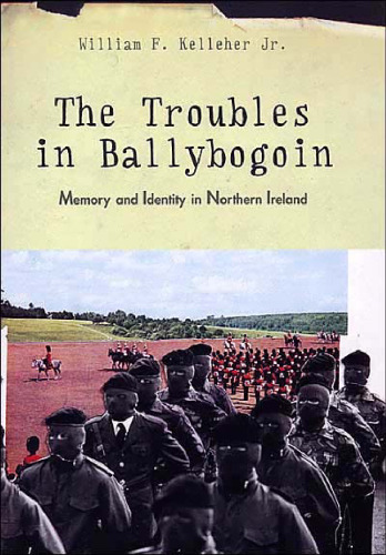 The Troubles in Ballybogoin: Memory and Identity in Northern Ireland