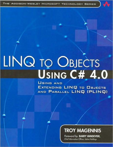 LINQ to Objects Using C# 4.0: Using and Extending LINQ to Objects and Parallel LINQ (PLINQ) (Addison-Wesley Microsoft Technology Series)