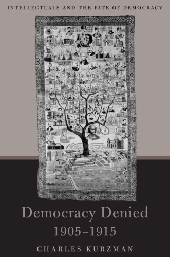 Democracy Denied, 1905-1915: Intellectuals and the Fate of Democracy