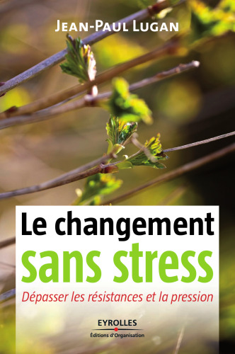 Le changement sans stress : Dépasser les résistances et la pression