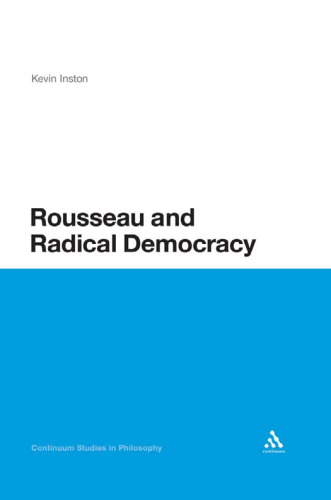 Rousseau and Radical Democracy (Continuum Studies in Philosophy)