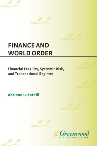 Finance and World Order: Financial Fragility, Systemic Risk, and Transnational Regimes (Contributions in Economics and Economic History)