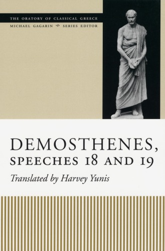 Demosthenes, Speeches 18 and 19 (The Oratory of Classical Greece)