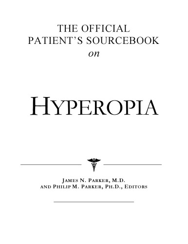 The Official Patient's Sourcebook on Hyperopia: A Revised and Updated Directory for the Internet Age