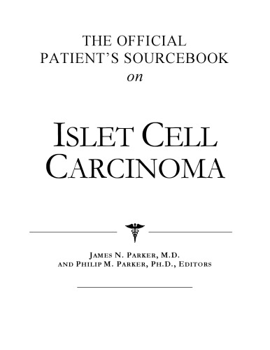 The Official Patient's Sourcebook on Islet Cell Carcinoma: A Revised and Updated Directory for the Internet Age