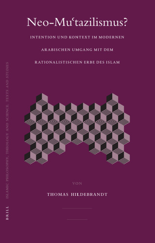 Neo-mu'tazilismus? Intention und Kontext im modernen arabischen Umgang mit dem rationalistischen Erbe des Islam