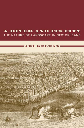 A River and Its City: The Nature of Landscape in New Orleans